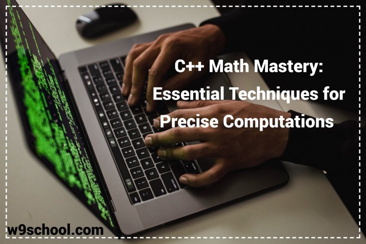C++ Math Mastery: Essential Techniques for Precise Computations - w9school