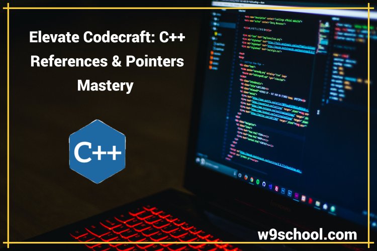 Elevate Codecraft: C++ References & Pointers Mastery - w9school