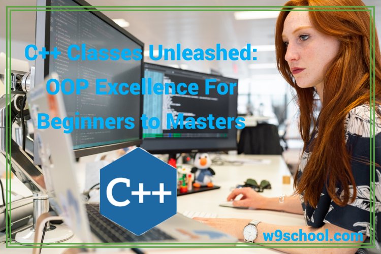 C++ Classes Unleashed: OOP Excellence For Beginners to Masters - w9school