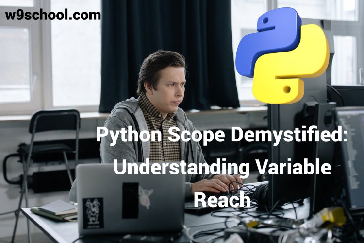 Python Scope Demystified: Understanding Variable Reach